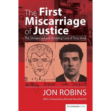 The First Miscarriage of Justice: The 'Unreported and Amazing' Case of Tony Stock