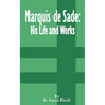 Marquis de Sade: His Life and Works