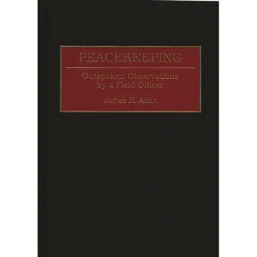Peacekeeping: Outspoken Observations by a Field Officer