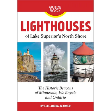 Lighthouses of Lake Superior's North Shore: The Historic Beacons of Minnesota, Isle Royale and Ontario