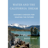 Water and the California Dream: Historic Choices for Shaping the Future