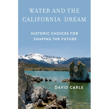 Water and the California Dream: Historic Choices for Shaping the Future