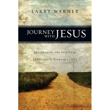 Journey with Jesus: Discovering the Spiritual Exercises of Saint Ignatius