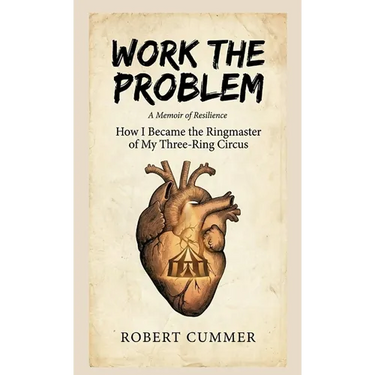 Work The Problem: How I Became the Ringmaster of My Three-Ring Circus