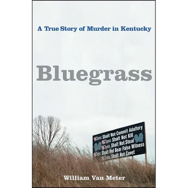 Bluegrass: A True Story of Murder in Kentucky