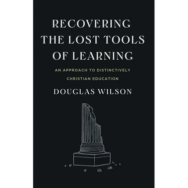Recovering the Lost Tools of Learning: An Approach to Distinctively Christian Education