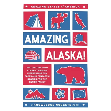Amazing Alaska!: Fall in Love with Alaska through Interesting Fun Facts and Fantastic Stories for the Entire Family