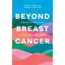 Beyond Breast Cancer: A Mayo Clinic Guide to Healing and Wellness