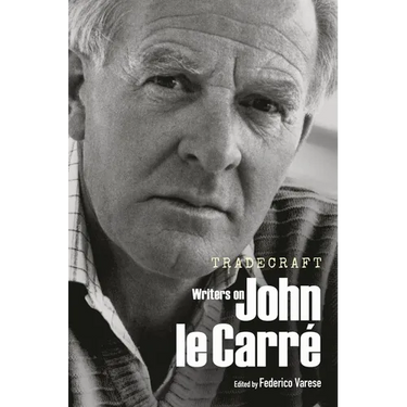 Tradecraft: Writers on John Le Carré