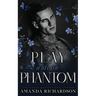 Play with the Phantom: A Dark Standalone Romance