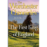 The Worchester Chronicles Book 2: The First King of England