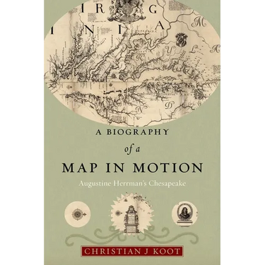 A Biography of a Map in Motion: Augustine Herrman's Chesapeake