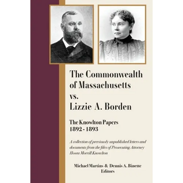 The Commonwealth of Massachusetts vs. Lizzie A. Borden: The Knowlton Papers, 1892-1893