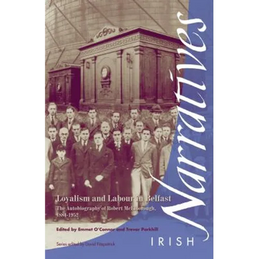 Loyalism and Labour in Belfast: The Autobiography of Robert McElborough 1884-1952