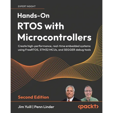 Hands-On RTOS with Microcontrollers - Second Edition: Create high-performance, real-time embedded systems using FreeRTOS, STM32 MCUs, and SEGGER debug