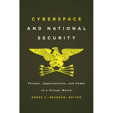 Cyberspace and National Security: Threats, Opportunities, and Power in a Virtual World