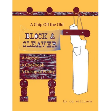 A Chip Off the Old Block and Cleaver: A Memoir, A Cookbook, A Dollop of Poetry