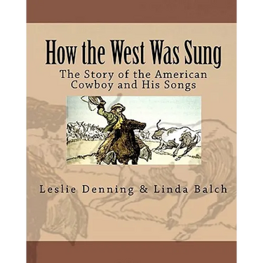 How the West Was Sung: The Story of the American Cowboy and His Songs