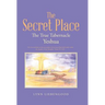 The Secret Place: The True Tabernacle Yeshua