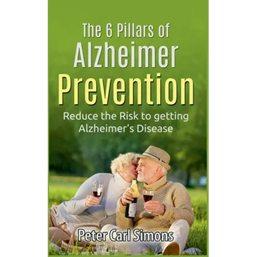 The 6 Pillars of Alzheimer Prevention: Reduce the Risk to getting Alzheimer's Disease