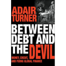 Between Debt and the Devil: Money, Credit, and Fixing Global Finance