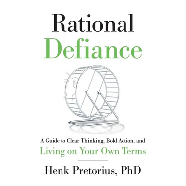 Rational Defiance: A Guide to Clear Thinking, Bold Action, and Living on Your Own Terms