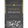 Covenantal Apologetics: Principles and Practice in Defense of Our Faith