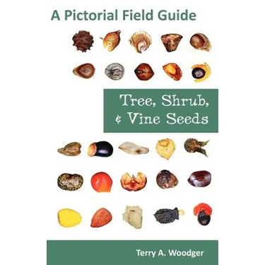 Tree, Shrub, and Vine Seeds: A Pictorial Field Guide