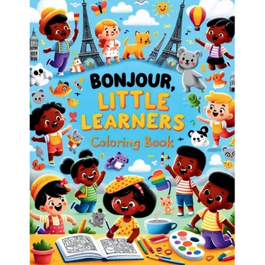 Bonjour, Little Learners Coloring Book: Color and Discover: Learn French with Every Page