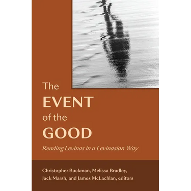The Event of the Good: Reading Levinas in a Levinasian Way