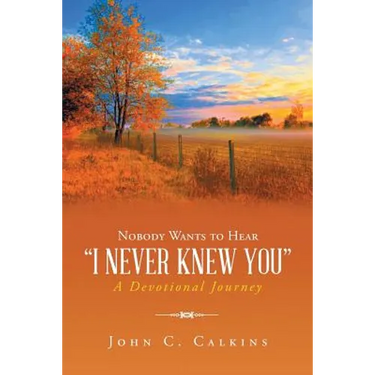 Nobody Wants To Hear I Never Knew You: A Devotional Journey