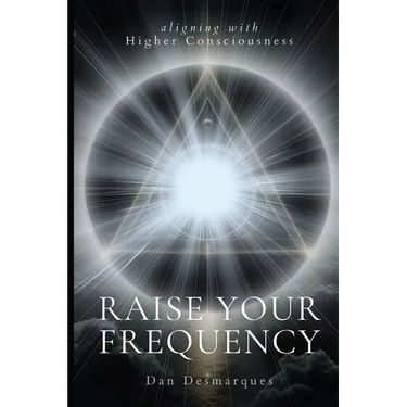 Raise Your Frequency: Aligning with Higher Consciousness