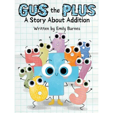 Gus The Plus: A Story About Addition (Gus the Plus and Linus the Minus)