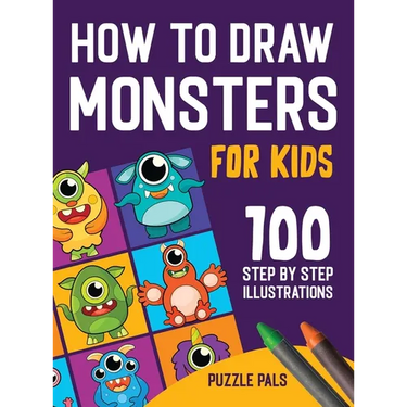 How To Draw Monsters: 100 Step By Step Drawings For Kids Ages 4 - 8