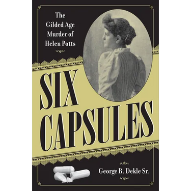 Six Capsules: The Gilded Age Murder of Helen Potts