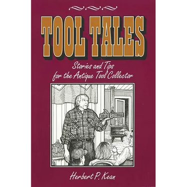 Tool Tales, Stories and Tips for the Antique Tool Collector