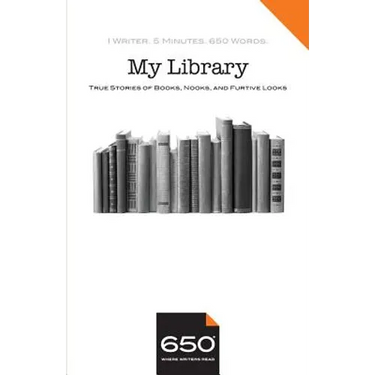650 My Library: True Stories of Books, Nooks, and Furtive Looks