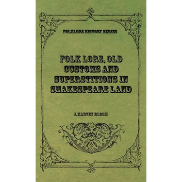 Folk Lore, Old Customs and Superstitions in Shakespeare Land