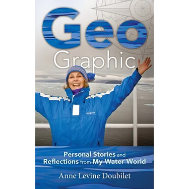 Geo Graphic: Personal Stories and Reflections from My Water World