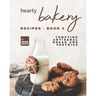 Hearty Bakery Recipes - Book 4: Tempting Artisanal Bread and Pastries