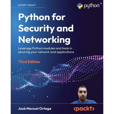 Python for Security and Networking - Third Edition: Leverage Python modules and tools in securing your network and applications