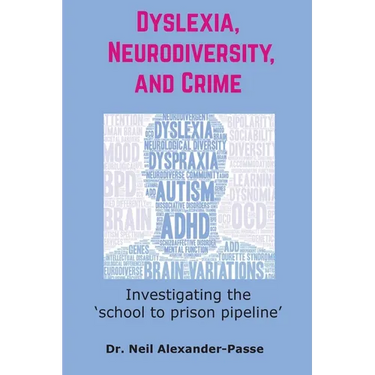 Dyslexia, Neurodiversity, and Crime: Investigating the 'School to Prison Pipeline'