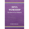 Diva Worship: The Book of Gay Religions