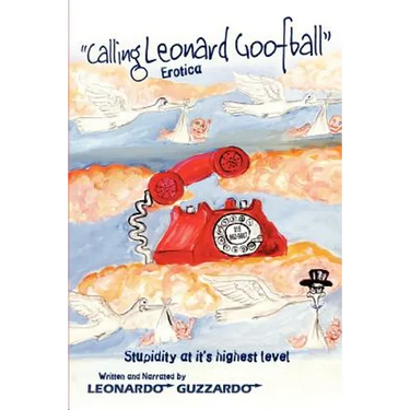 Calling Leonard Goofball: An Adult Comedy Fiction Story