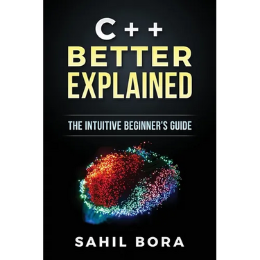 C++ Better Explained: The intuitive beginner's guide