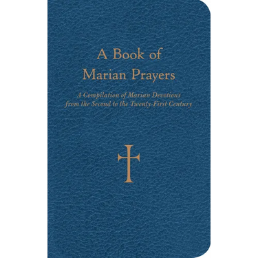 A Book of Marian Prayers: A Compilation of Marian Devotions from the Second to the Twenty-First Century