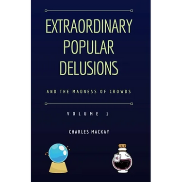 Extraordinary Popular Delusions and the Madness of Crowds Vol 1