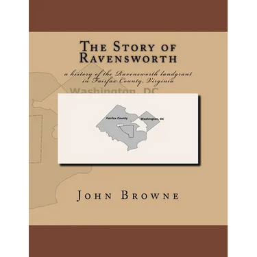 The Story of Ravensworth: a history of the Ravensworth landgrant in Fairfax County, Virginia