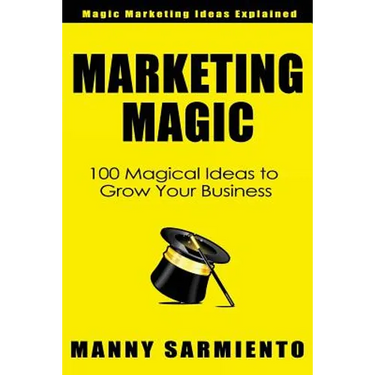 Marketing Magic: 100 Magical Ideas to Grow Your Business