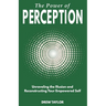 The Power of Perception: Unraveling the Illusion and Reconstructing your Empowered Self